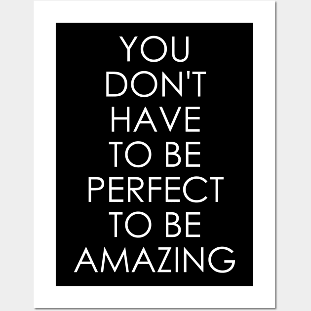 You Don't Have to Be Perfect to Be Amazing Wall Art by Oyeplot